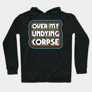 Over my undying corpse Hoodie